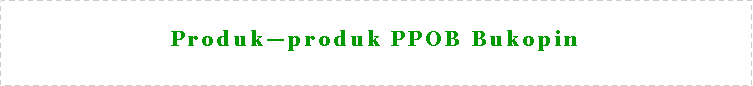 Text Box: Produkproduk PPOB Bukopin